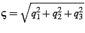 $ \varsigma=\sqrt{q_{1}^{2}+q_{2}^{2}+q_{3}^{2}}$